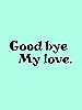 Goodbye my love (������ ��� ������.)